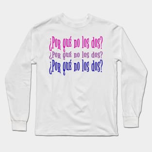 Por que no los dos? Long Sleeve T-Shirt